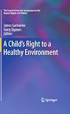 A Childs Right to a Healthy Environment (The Loyola University Symposium on the Human Rights of Children)