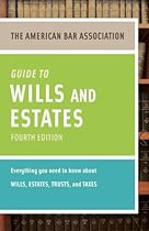 American Bar Association Guide to Wills and Estates, Fourth Edition: An Interactive Guide to Preparing Your Wills, Estates, Trusts, and Taxes (American Bar Association Guide to Wills & Estates)