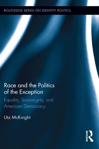 Race and the Politics of the Exception: Equality, Sovereignty, and American Democracy (Routledge Series on Identity Politics)