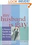 My Husband Is Gay: A Woman's Guide to Surviving the Crisis