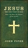 Jesus: The Only Way to God: Must You Hear the Gospel to be Saved?