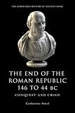 The end of the Roman Republic, 146 to 44 BC : conquest and crisis
