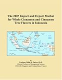 The 2007 Import and Export Market for Whole Cinnamon and Cinnamon Tree Flowers in Indonesia