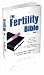 The Fertility Bible Your Five Step Fertility Solution for Becoming Pregnant Naturally or with IVF