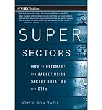 Produkt-Bild: SUPER SECTORS: HOW TO OUTSMART THE MARKET USING SECTOR ROTATION AND ETFS BY Nyaradi, John[Hardcover]John Wiley & Sons(Publisher)