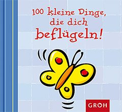 Produkt-Bild: 100 kleine Dinge, die dich befl&uuml;geln
