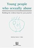Young people who sexually abuse : building the evidence base for your practice