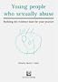 Young People Who Sexually Abuse: Building the Evidence Base for Your Practice