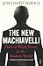 The New Machiavelli: How to Wield Power in the Modern World