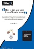 How to delegate work in an efficient manner (Entrepreneurs Brief Guide)