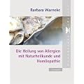 Die Heilung von Allergien mit Naturheilkunde und Hom�opathie