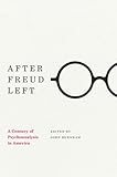 After Freud left : a century of psychoanalysis in America