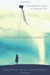 A Wounded Daughter's Survival: A Damaged Life Healed by Hope and Truth