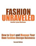 Fashion Unraveled - Second Edition: How to Start and Manage Your Own Fashion (or Craft) Design Business   [FASHION UNRAVELED - 2ND /E] [Paperback]