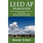 LEED AP Exam Guide: Study Materials, Sample Questions,  Mock Exam, Building LEED Certification (LEED-NC) and Going Green