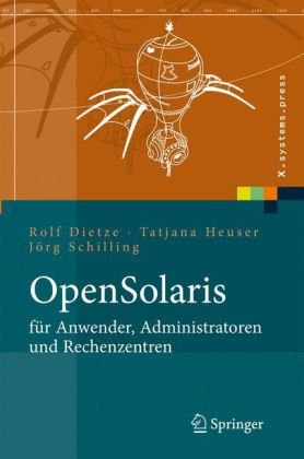 OpenSolaris für Anwender, Administratoren und Rechenzentren: Von den ersten Schritten bis zum produktiven Betrieb auf Sparc, PC und PowerPC basierten Plattformen (X.systems.press) (German Edition)