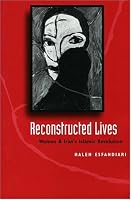 Reconstructed Lives: Women and Iran's Islamic Revolution