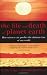 The Life And Death Of Planet Earth: How science can predict the ultimate fate of our world: How the New Science of Astrobiology Charts the Ultimate Fate of Our World