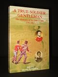 A true soldier gentleman : the memoirs of Lt. John Cooke, 1791-1813