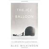 The Ice Balloon: S. A. Andree and the Heroic Age of Arctic Exploration