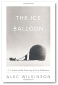 The Ice Balloon: S. A. Andree and the Heroic Age of Arctic Exploration