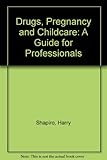 Drugs, pregnancy & childcare : a guide for professionals