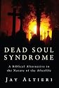 Dead Soul Syndrome: A Biblical Alternative to the Nature of the Afterlife