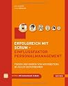 Erfolgreich mit Scrum - Einflussfaktor Personalmanagement: Finden und Binden von Mitarbeitern in agilen Unternehmen