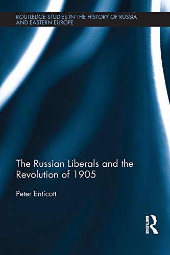 The Russian Liberals and the Revolution of 1905 (Routledge Studies in the History of Russia and Eastern Europe)