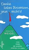 Danke, liebes Universum, jetzt reicht's!: Von einer, die auszog, spirituell zu leben - Jenniffer Weigel