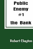 Public Enemy #1 The Bank