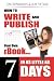 How to Write and Publish Your Own eBook in as Little as 7 Days [HT WRITE & PUBLISH YOUR OWN EB]