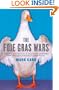 The Foie Gras Wars: How a 5,000-Year-Old Delicacy Inspired the World's Fiercest Food Fight