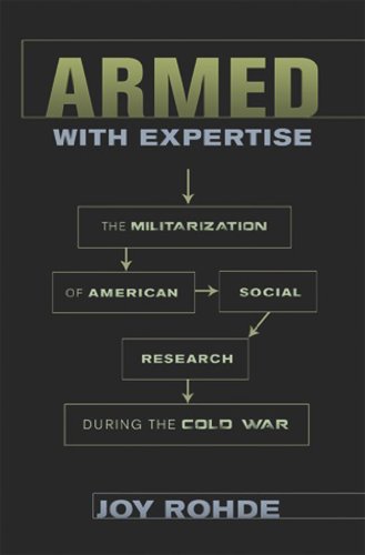 Armed with Expertise: The Militarization of American Social Research during the Cold War (American Institutions and Society )