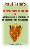 Un cœur brisé et contrit ou la repentance, la gratitude et la couronne des vainqueurs (French Edition)
