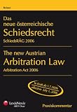 Das neue österreichische Schiedsrecht / The new Austrian Arbitration Law: SchiedsRÄG 2006 / Arbitration Act 2006