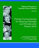 Prenatal corticosteroids for reducing morbidity and mortality after preterm birth : the transcript of a Witness Seminar held by the Wellcome Trust Centre for the history of medicine at UCL, London, on
