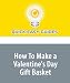 How To Make a Valentine's Day Gift Basket