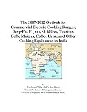 The 2007-2012 Outlook for Commercial Electric Cooking Ranges, Deep-Fat Fryers, Griddles, Toasters, Coffe Makers, Coffee Urns, and Other Cooking Equipment in India