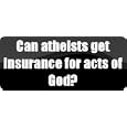 Can atheists get insurance for acts of God? - thoughts Car Bumper Sticker/Vinyl Decal [BLK4062]'