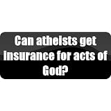Can atheists get insurance for acts of God? - thoughts Car Bumper Sticker/Vinyl Decal [BLK4062]'