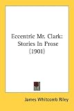  : Eccentric Mr. Clark: Stories In Prose (1901)