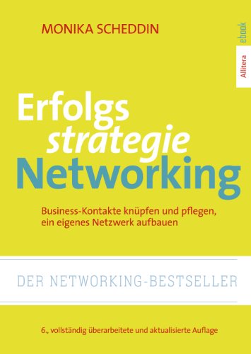 Erfolgsstrategie Networking: Business-Kontakte knüpfen, organisieren, ein eigenes Netzwerk aufbauen; 6., vollständig überarbeitete und aktualisierte Auflage (German Edition)