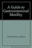 A Guide to gastrointestinal motility