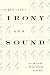 Irony and Sound: The Music of Maurice Ravel (Eastman Studies in Music)