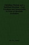 Christian Theism and a Spiritual Monism - God, Freedom and Immortality in View of Monistic Evolution