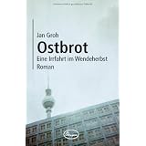 Ostbrot - Eine Irrfahrt im Wendeherbstvon "Jan Groh"