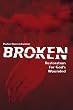 Broken: Restoration For God's Wounded