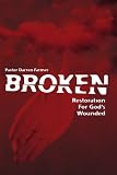 Broken: Restoration For God's Wounded