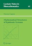Mathematical Structures of Epidemic Systems (Lecture Notes in Biomathematics)